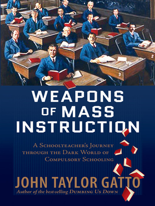Title details for Weapons of Mass Instruction by John Taylor Gatto - Available